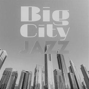 Big City Jazz (Smooth Jazz Session with Background Music, Bar & Lounge Rhythms)