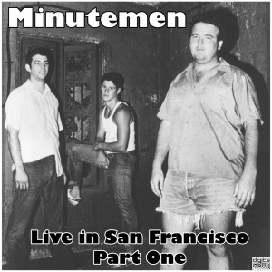 อัลบัม Live in San Francisco - Part One ศิลปิน Minutemen