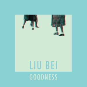 Liu Bei的專輯Goodness