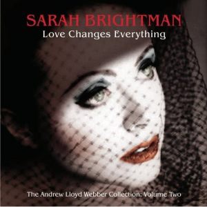 Sarah Brightman的專輯Love Changes Everything - The Andrew Lloyd Webber collection vol.2