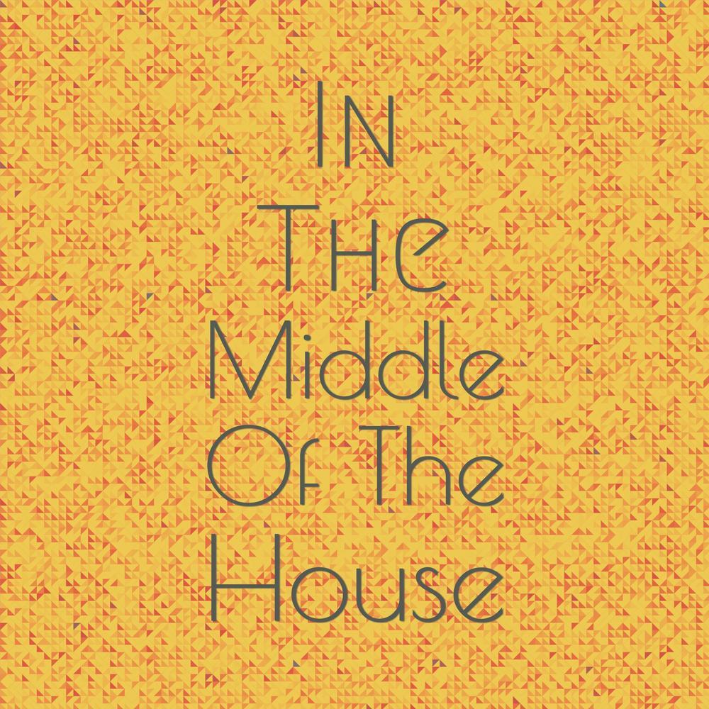 In The Middle Of The House