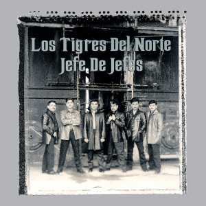 收聽Los Tigres Del Norte的Jefe De Jefes歌詞歌曲