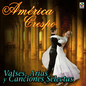 America Crespo的專輯Valses, Arias Y Canciones Selectas