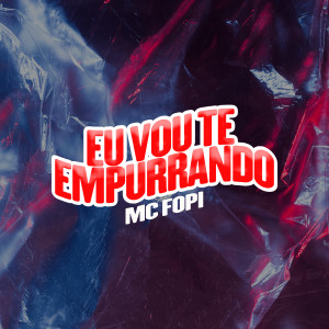 Mc Fopi的專輯Eu Vou Te Empurrando (Explicit)