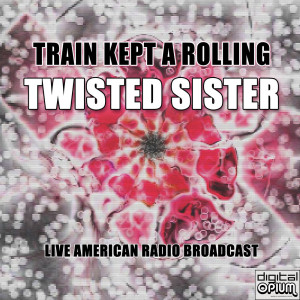 Twisted Sister的专辑Train Kept A Rolling (Live)