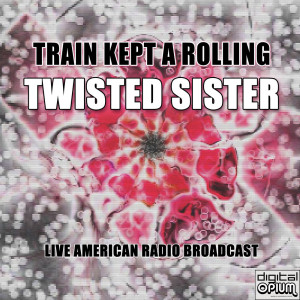 收听Twisted Sister的Train Kept A Rolling (Live)歌词歌曲