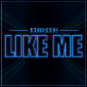 Uncle Chucc的專輯Like Me (Explicit)