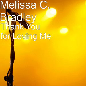 Album Thank You for Loving Me from Melissa C. Bradley