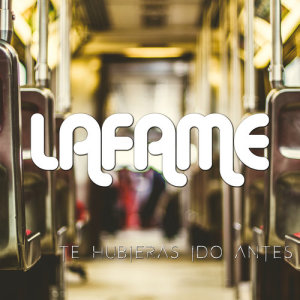 收聽Lafame的Te Hubieras Ido Antes歌詞歌曲