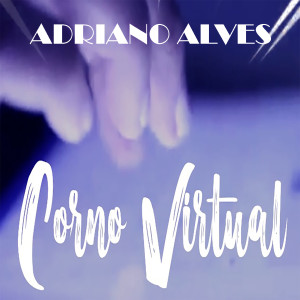 Listen to Corno Virtual song with lyrics from Adriano Alves