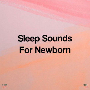 Album "!!! Sleep Sounds For Newborn !!!" from White Noise Baby Sleep