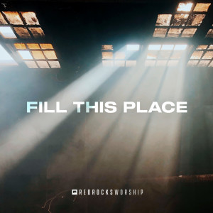 收聽Red Rocks Worship的Fill This Place (Studio Version)歌詞歌曲