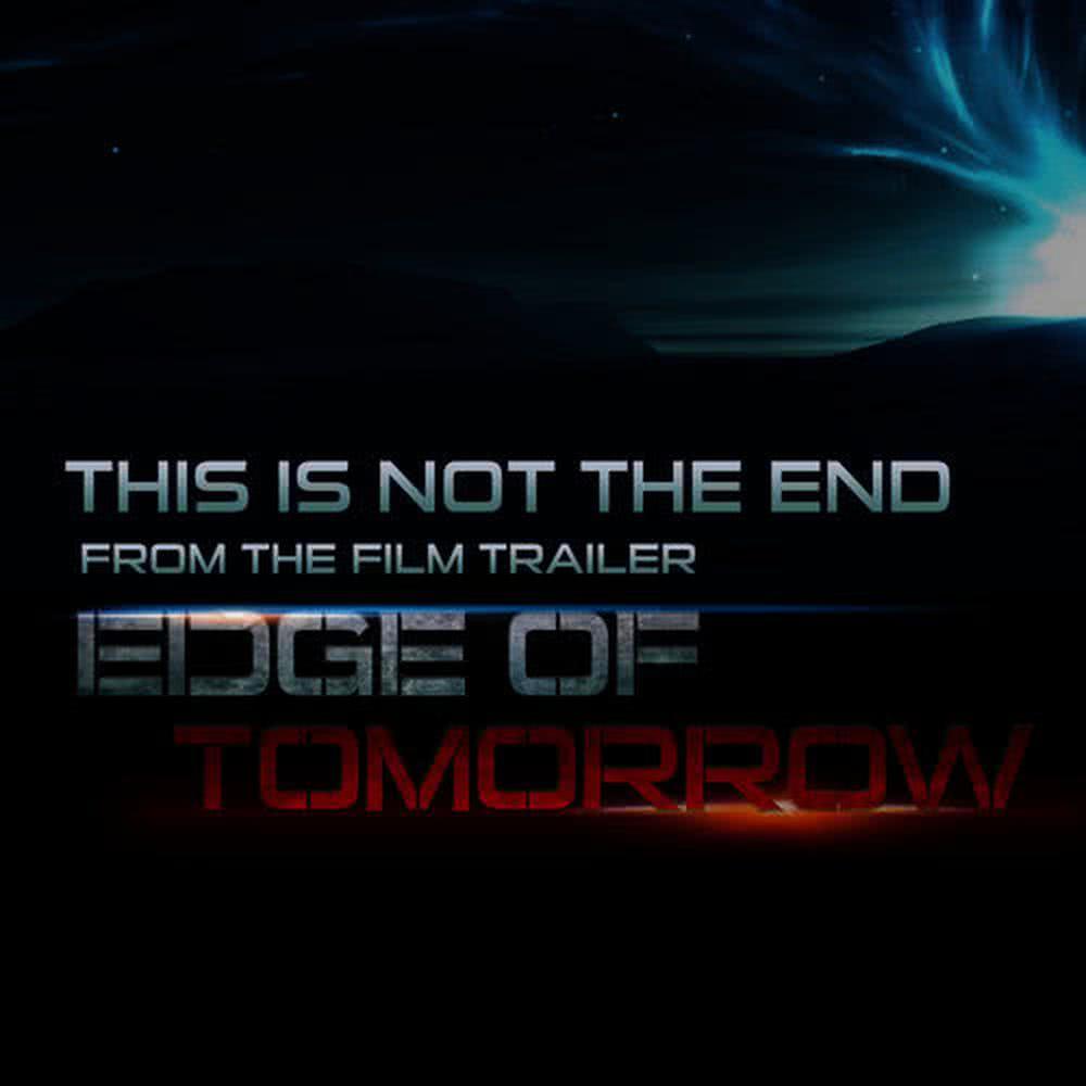 This Is Not the End (From The "Edge of Tomorrow" Trailer)