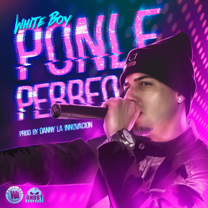 Listen to Ponle Perreo song with lyrics from White Boy