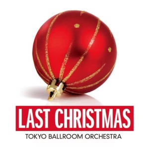 收聽Tokyo Ballroom Orchestra的Last Christmas (Single Version)歌詞歌曲