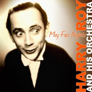 Album May Fair Nights from Harry Roy And His Orchestra