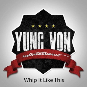 อัลบัม Whip It Like This ศิลปิน Yung Von Ent.
