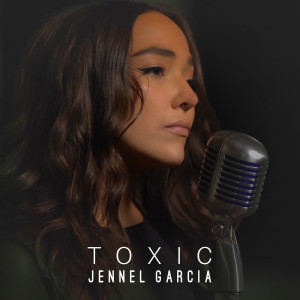 收聽Jennel Garcia的Toxic歌詞歌曲