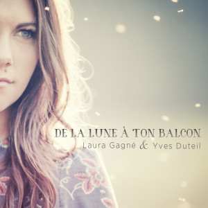Album De la lune à ton balcon (feat. Yves Duteil) oleh Laura Gagné