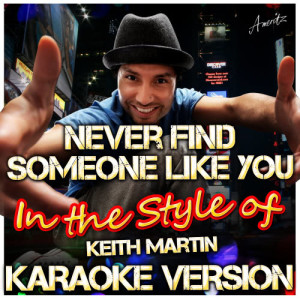 收聽Ameritz - Karaoke的Never Find Someone Like You (In the Style of Keith Martin) [Karaoke Version] (Karaoke Version)歌詞歌曲