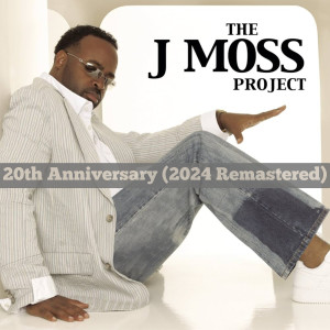 Album The J Moss Project 20th Anniversary (2024 Remastered) from J Moss