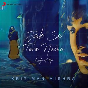 ดาวน์โหลดและฟังเพลง Jab Se Tere Naina (Lofi Flip) พร้อมเนื้อเพลงจาก Kritiman Mishra