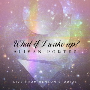 ดาวน์โหลดและฟังเพลง What If I Wake up (Live from Henson Studios) พร้อมเนื้อเพลงจาก Alisan Porter