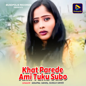 Listen to Khat Parede Ami Tuku Subo song with lyrics from Sisupal Sahis