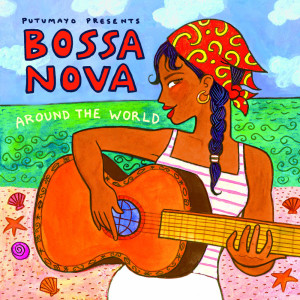 Putumayo Presents Bossa Nova Around The World