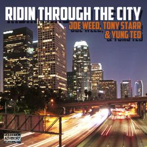 收听Joe Weed的Ridin Through The City (feat. Tony Starr & Yung Ted) (Explicit)歌词歌曲