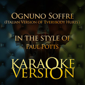 ดาวน์โหลดและฟังเพลง Ognuno Soffre (Italian Version Of 'Everybody Hurts') [In the Style of Paul Potts] [Karaoke Version] พร้อมเนื้อเพลงจาก Karaoke - Ameritz
