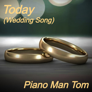 Piano Man Tom的专辑Today (Wedding Song)