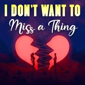 I Don't Want to Miss a Thing (Cover)