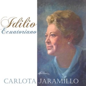 อัลบัม Idilio Ecuatoriano: Carlota Jaramillo ศิลปิน Carlota Jaramillo