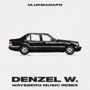 Album Denzel W. (Waysberg Music Remix) oleh Ulukmanapo