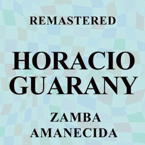 อัลบัม Zamba amanecida (Remastered) ศิลปิน Horacio Guarany