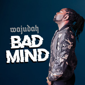 ดาวน์โหลดและฟังเพลง Bad Mind พร้อมเนื้อเพลงจาก Wajudah