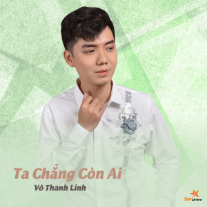 Listen to Ta Chẳng Còn Ai song with lyrics from Võ Thanh Linh ft Star Online