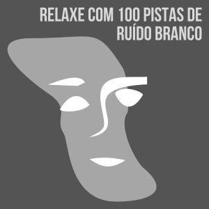Album Relaxe com 100 Pistas de Ruído Branco from Ruído branco