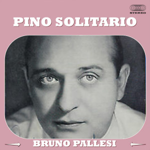 Listen to Pino Solitario song with lyrics from Bruno Pallesi