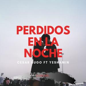 收聽POLAAK的Perdidos en la noche (feat. Cesar Hugo & Yesha)歌詞歌曲