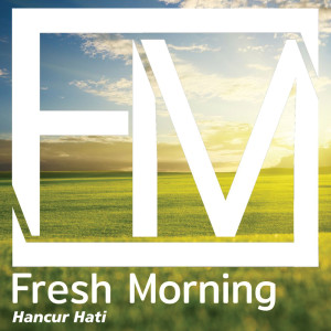 ดาวน์โหลดและฟังเพลง Hancur Hati พร้อมเนื้อเพลงจาก Fresh Morning
