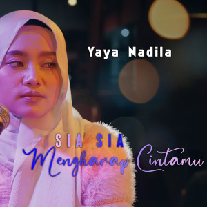 Dengarkan Sia Sia Mengharap Cintamu lagu dari Yaya Nadila dengan lirik