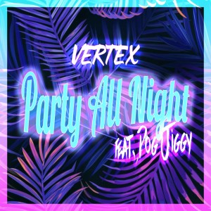 Vertex的专辑Party All Night (feat. Dog Jiggy)