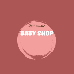 Listen to Baby Shop song with lyrics from Zen Music