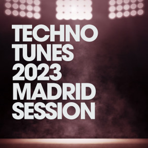 Techno Tunes 2023 Madrid Session dari Various Artists