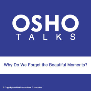 Dengarkan lagu Why Do We Forget the Beautiful Moments? nyanyian Osho International dengan lirik