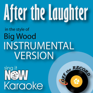 After the Laughter (In the Style of Big Wood) [Instrumental Karaoke Version]