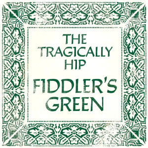The Tragically Hip的專輯Fiddler's Green (Alternate Version)