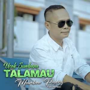 收聽Ucok Sumbara的Talamau Maimbau Pulang歌詞歌曲